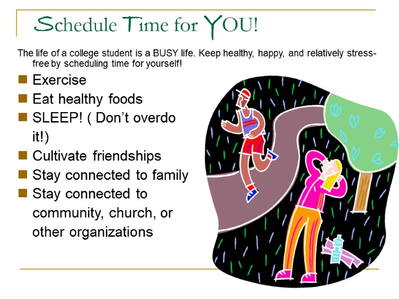 Schedule Time for YOU! The life of a college student is a BUSY life.